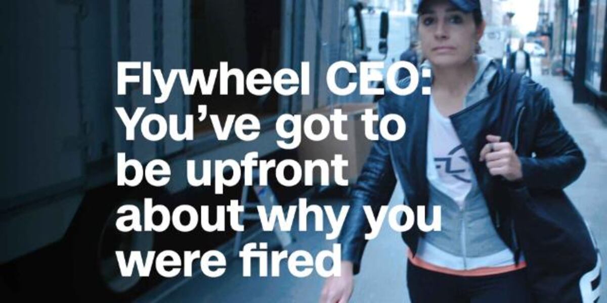 Flywheel CEO: You've got to be upfront about why you were fired